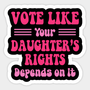 vote like your daughters rights Sticker